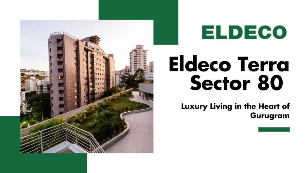 Eldeco Terra Sector 80 – Luxury Living in the Heart of Gurugram